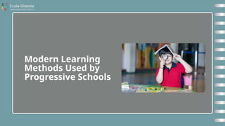Modern Learning Methods Used by Progressive Schools | PPTX
