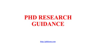 PHD RESEARCH
GUIDANCE
http://phdizone.com
 