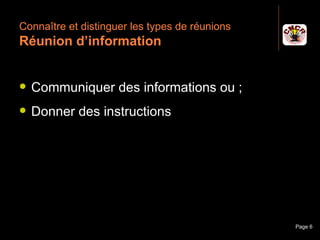 Connaître et distinguer les types de réunions
 Réunion d’information


    Communiquer des informations ou ;
    Donner des instructions




Janvier 2010          Introduction à la communication   Page 6
 