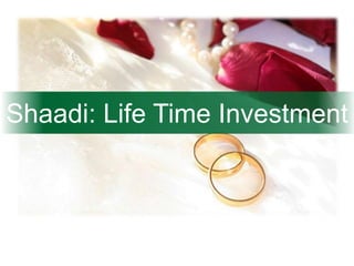 Shaadi: Life Time Investment
 