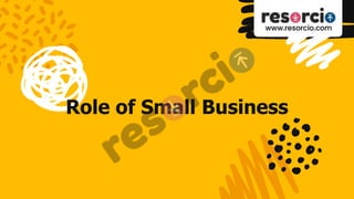 Role of Small Business
 