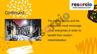 Continued…
The smaller towns and the
countryside must encourage
small enterprises in order to
benefit from modern
industrialization
 