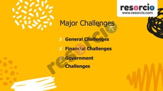 Major Challenges
✘ General Challenges
✘ Financial Challenges
✘ Government
Challenges
 