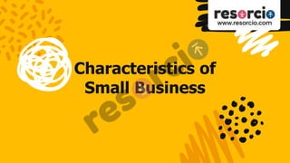 Characteristics of
Small Business
 