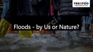 Floods - by Us or Nature?
 