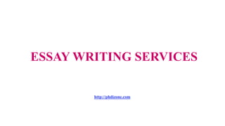ESSAY WRITING SERVICES
http://phdizone.com
 