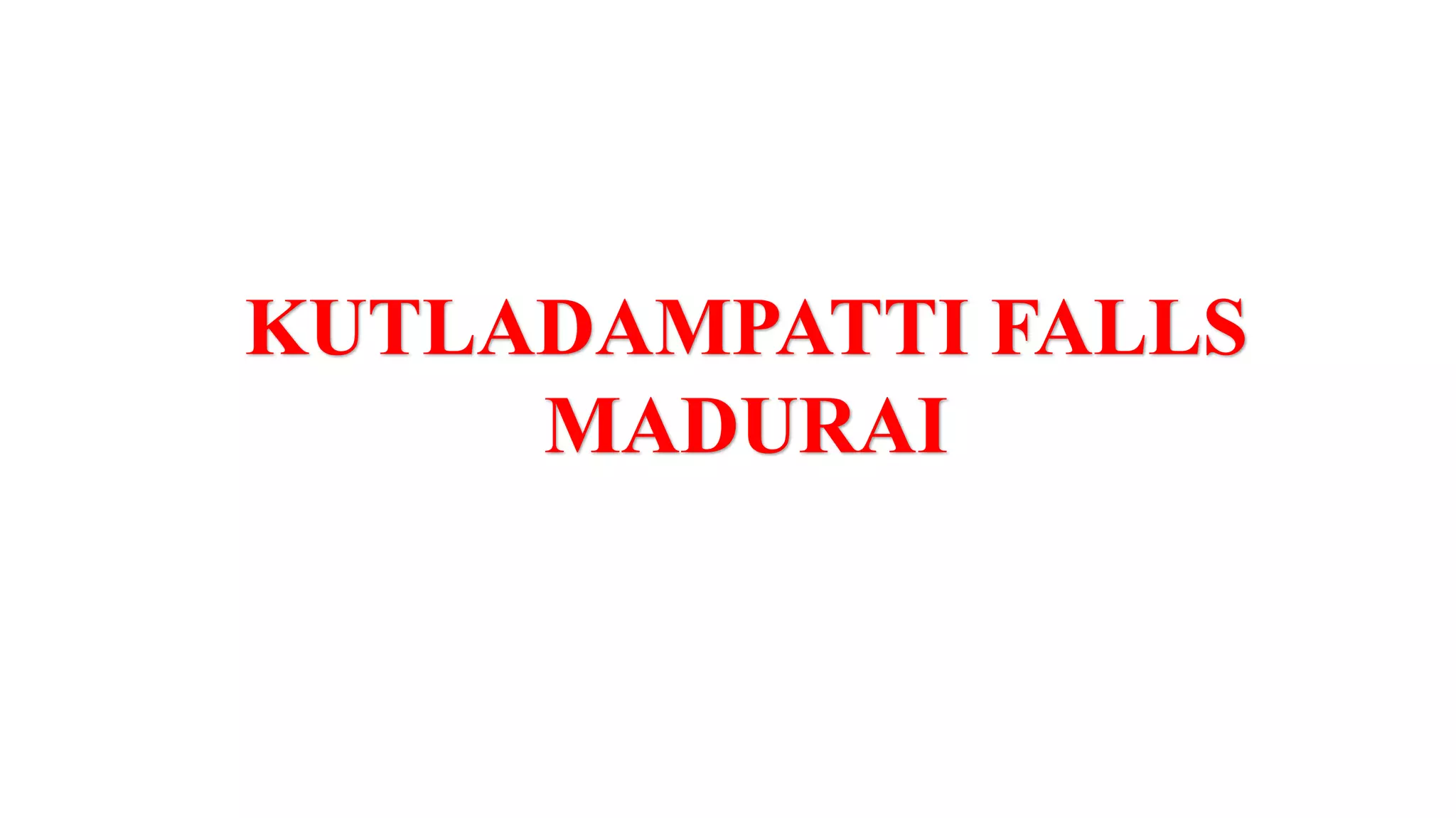KUTLADAMPATTI FALLS
MADURAI