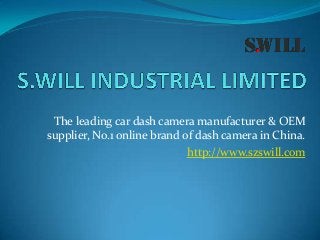 The leading car dash camera manufacturer & OEM
supplier, No.1 online brand of dash camera in China.
http://www.szswill.com

 