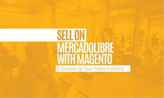 Sell on MercadoLibre with Magento & Double Up Your Sales Instantly