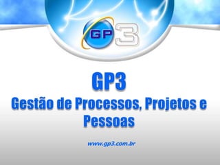 GP3Gestão de Processos, Projetos e Pessoas www.gp3.com.br 