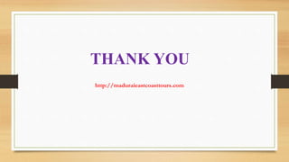 http://maduraieastcoasttours.com
THANK YOU
 