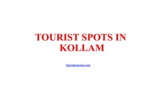 TOURIST SPOTS IN
KOLLAM
bigwigtourism.com
 