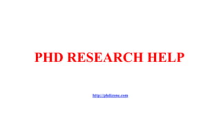 PHD RESEARCH HELP
http://phdizone.com
 