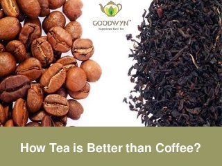 How Tea is Better than Coffee?
 