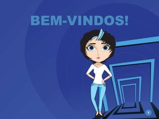 BEM-VINDOS!




              1
 