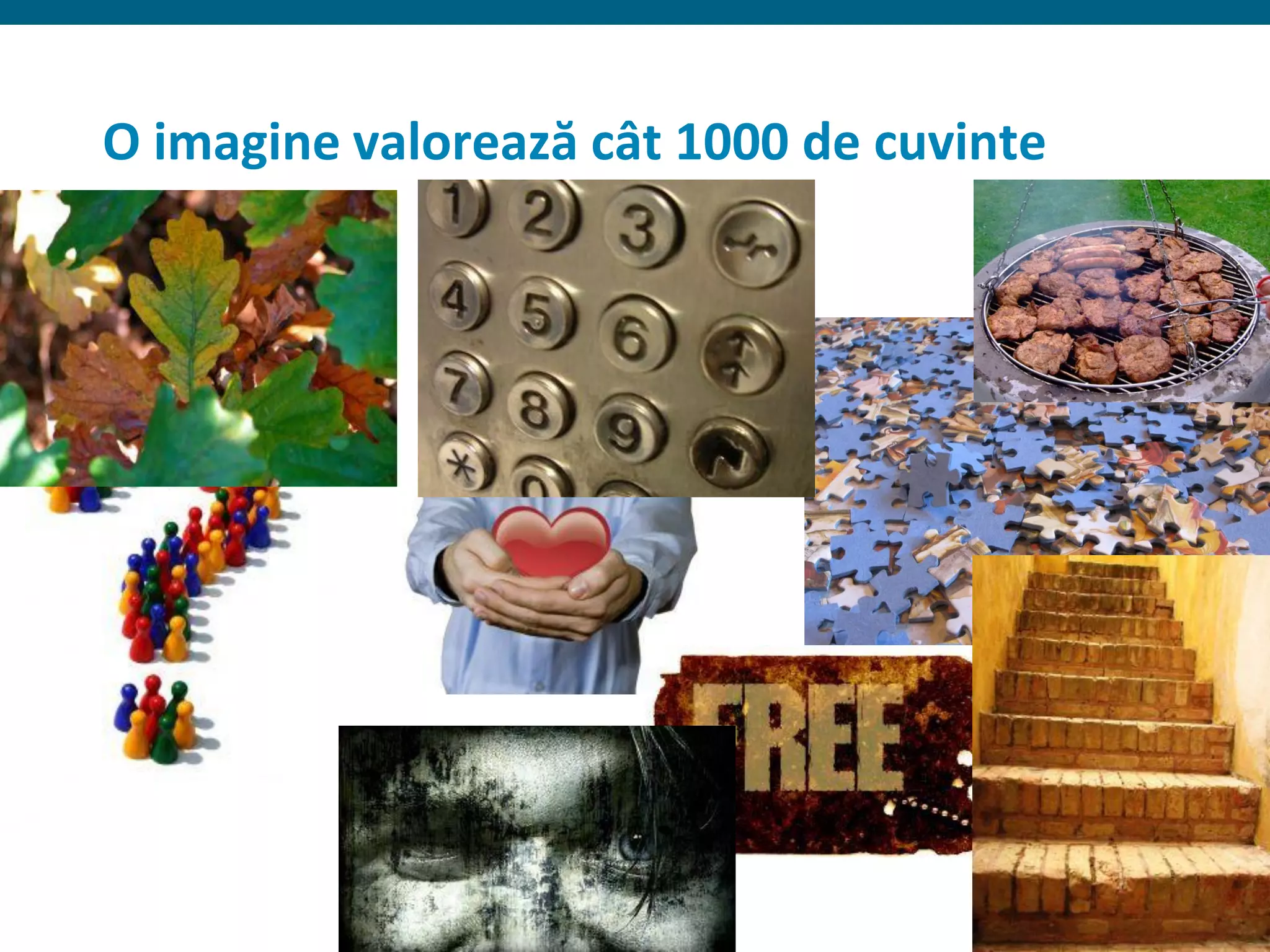 O imagine valorează cât 1000 de cuvinte




                                          22
 