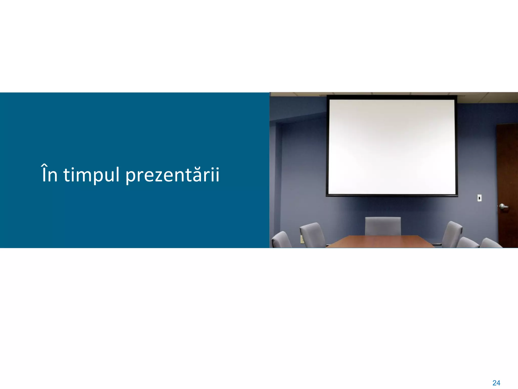 În timpul prezentării




                        24
 