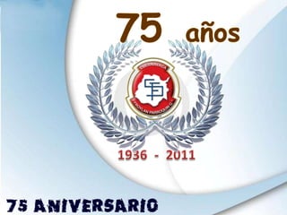 75  años 1936  -  2011 