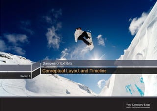 Samples of Exhibits

            Conceptual Layout and Timeline
Section 5




                                             Your Company Logo
                                             WMF or PNG format recommended
 