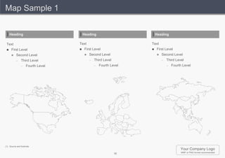 Map Sample 1


     Heading                           Heading                        Heading

 Text                              Text                           Text
     First Level                     First Level                   First Level
         Second Level                    Second Level                  Second Level
          –    Third Level                 –   Third Level                –   Third Level
               –    Fourth Level               –   Fourth Level               –   Fourth Level




(1) Source and footnote.
                                                                                       Your Company Logo
                                                             35                        WMF or PNG format recommended
 