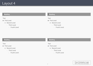 Layout 4


    Heading                         Heading

Text                            Text
   First Level                    First Level
        Second Level                  Second Level
         –   Third Level                –   Third Level
             –   Fourth Level               –   Fourth Level




    Heading                         Heading

Text                            Text
   First Level                    First Level
        Second Level                  Second Level
         –   Third Level                –   Third Level
             –   Fourth Level               –   Fourth Level




                                                               Your Company Logo
                                7                              WMF or PNG format recommended
 