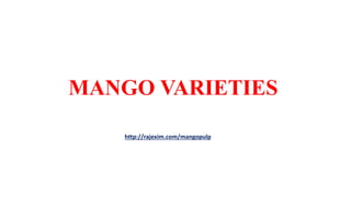 MANGO VARIETIES
http://rajexim.com/mangopulp
 