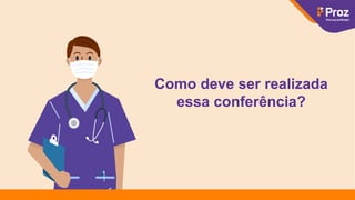 Como deve ser realizada
essa conferência?
 
