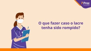 O que fazer caso o lacre
tenha sido rompido?
 