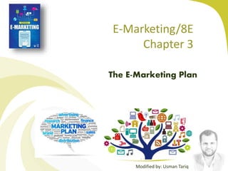 E-Marketing/8E
Chapter 3
The E-Marketing Plan
Modified by: Usman Tariq
 