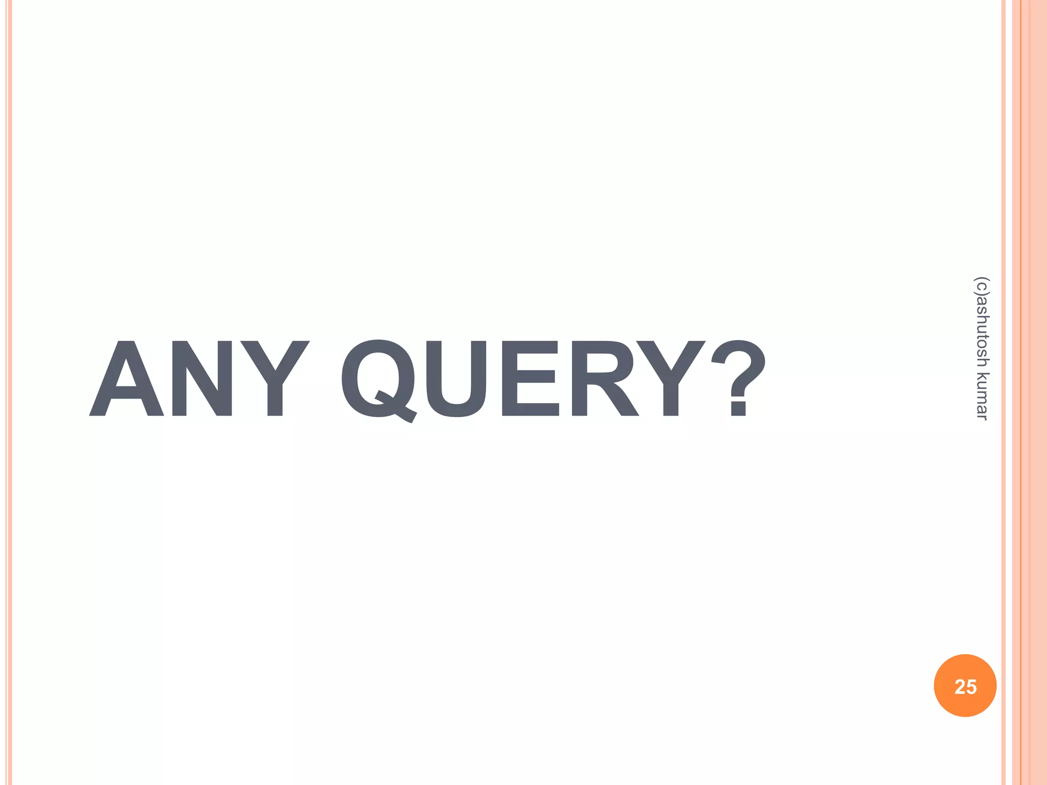 ANY QUERY? 
25 
(c)ashutosh kumar 
 