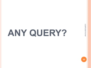 ANY QUERY? 
25 
(c)ashutosh kumar 
 