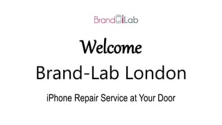 Welcome
Brand-Lab London
iPhone Repair Service at Your Door
 