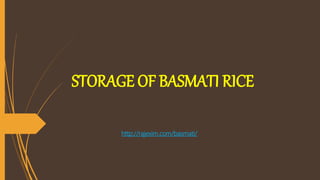 STORAGE OF BASMATI RICE
http://rajexim.com/basmati/
 