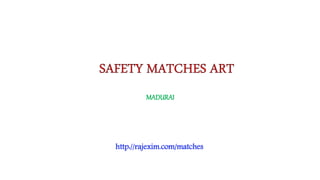 MADURAI
http://rajexim.com/matches
 