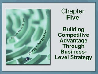 Chapter
Five
Building
Competitive
Advantage
Through
Business-
Level Strategy
 