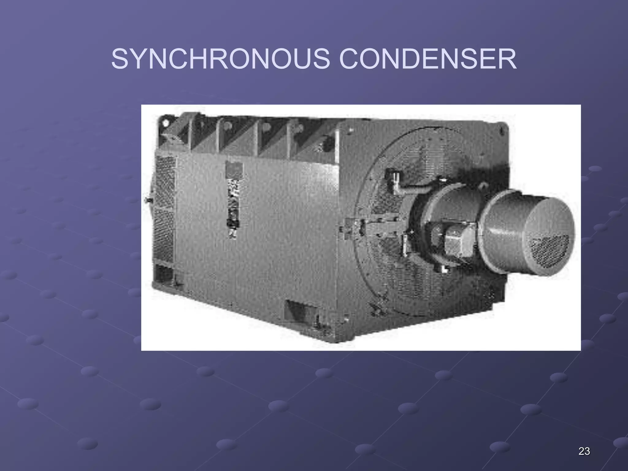 23 
SYNCHRONOUS CONDENSER 
 