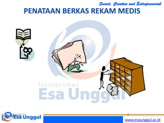 www.esaunggul.ac.id
PENATAAN BERKAS REKAM MEDIS
Lilywidjaya 4
 