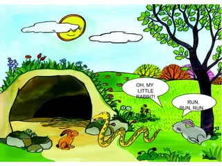 OH, MY  LITTLE RABBIT! RUN,  RUN, RUN ... 