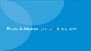 Proses di dalam pengelolaan risiko proyek
 