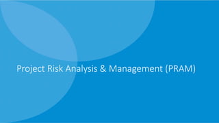 Project Risk Analysis & Management (PRAM)
 