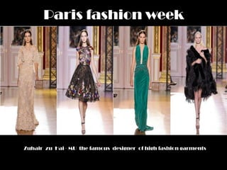 Paris fashion week




Zuhair zu Hai · MU the famous designer of high fashion garments
 