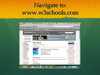 Navigate to: www.w3schools.com 
