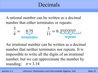 Decimals

    A rational number can be written as a decimal
    number that either terminates or repeats:




    An irrat...