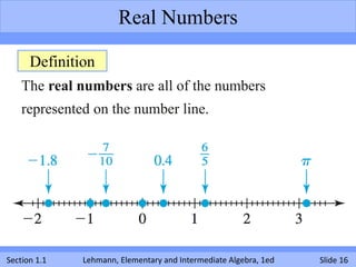 Real Numbers

      Definition
    The real numbers are all of the numbers
    represented on the number line.




Section...