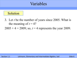 Variables

       Solution
    3. Let t be the number of years since 2005. What is
       the meaning of t = 4?
    2005 +...