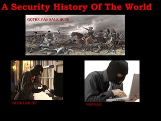 A Security History Of The World Goths,vandals,huns Burglar by hacker 