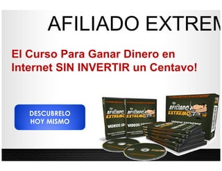 AFILIADO EXTREM
El Curso Para Ganar Dinero en
Internet SIN INVERTIR un Centavo!


   DESCUBRELO
   HOY MISMO
 