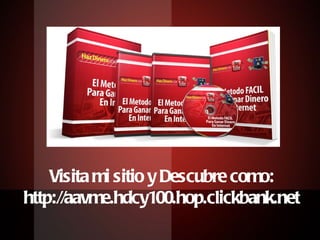 Visita mi sitio y Descubre como: http://aavme.hdcy100.hop.clickbank.net 