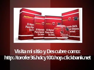 Visita mi sitio y Descubre como: http://torofer36.hdcy100.hop.clickbank.net 