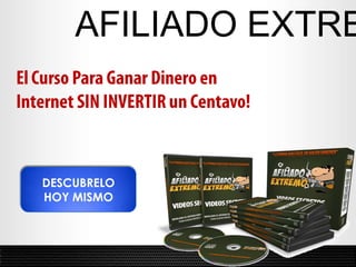 AFILIADO EXTREMO El Curso Para Ganar Dinero en  Internet SIN INVERTIR un Centavo! DESCUBRELO HOY MISMO 